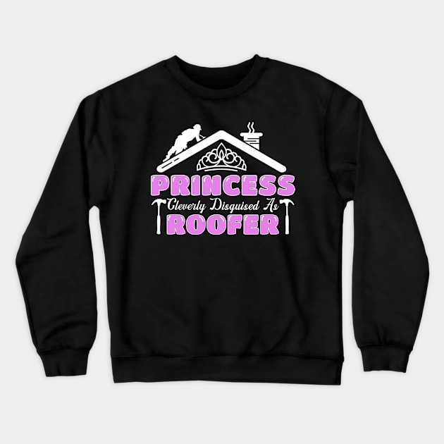 Princess Clerverly Disguised As Roofer Crewneck Sweatshirt by TheBestHumorApparel